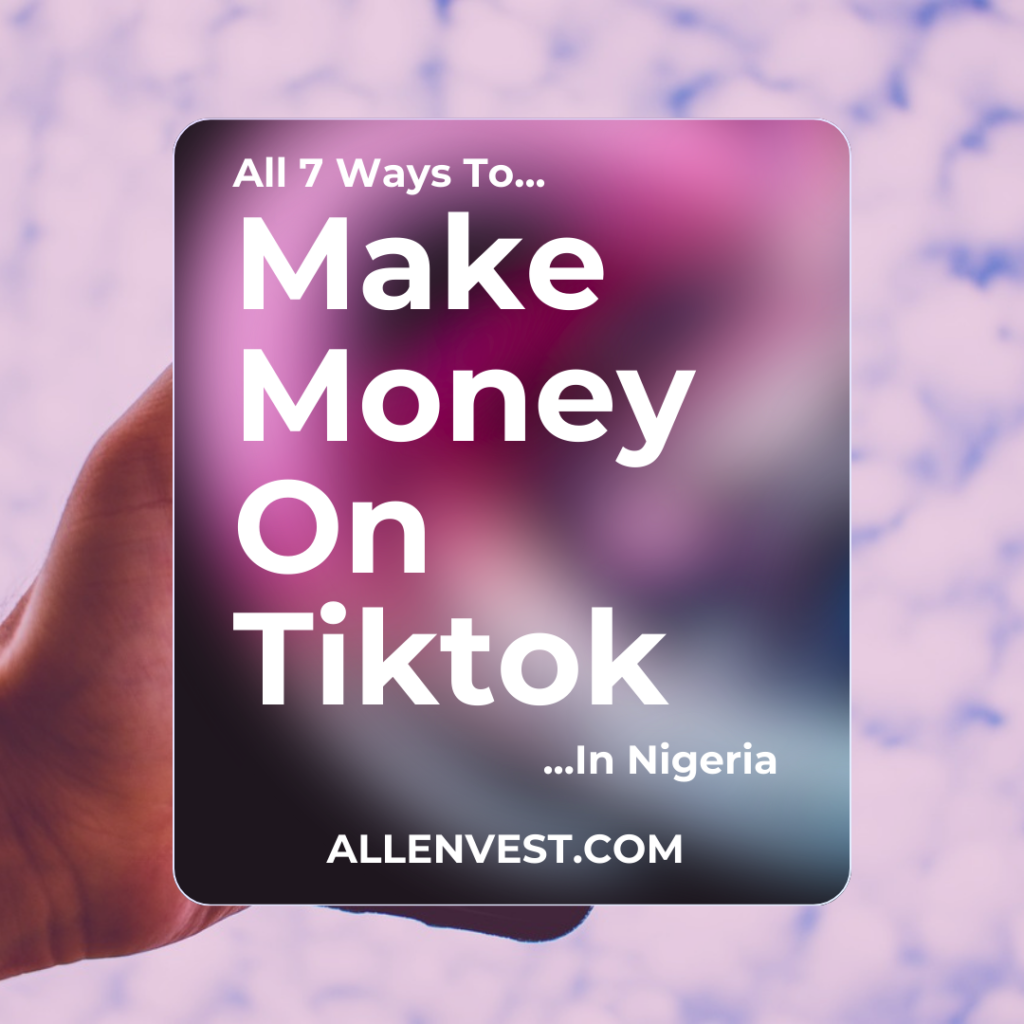 All 7 Ways To Make Money On Tiktok In Nigeria - For Businesses & Content Creators