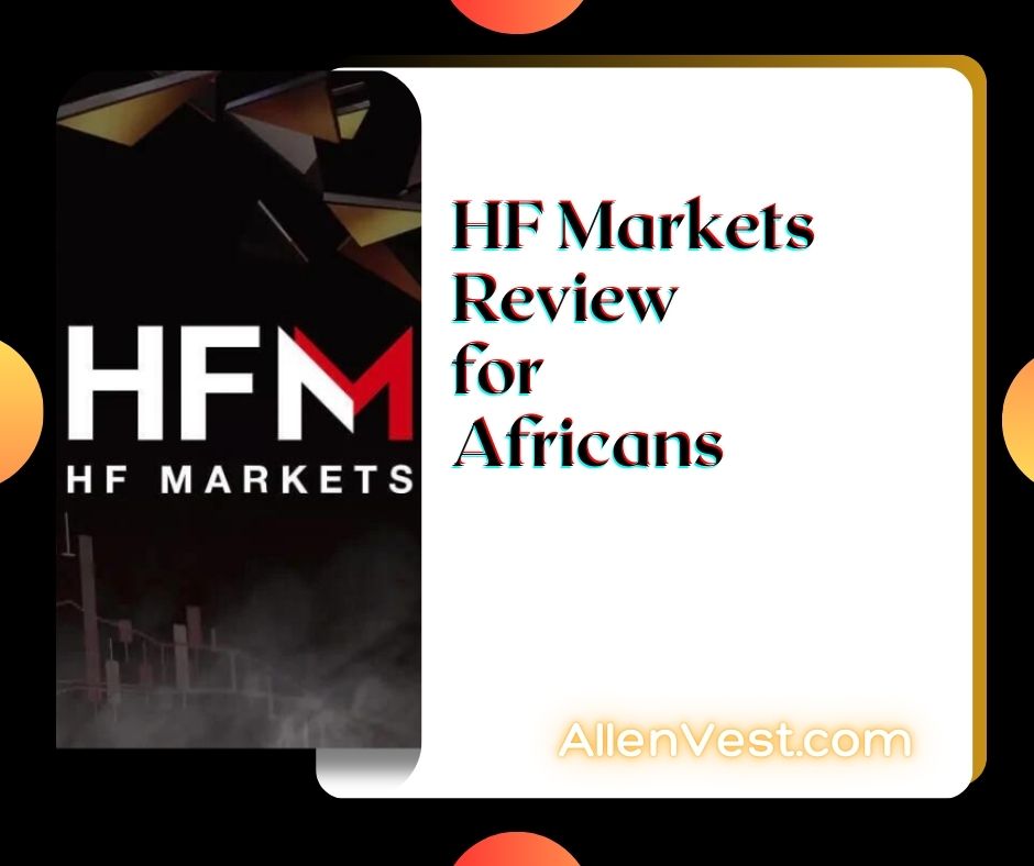 HFM HF Markets Review for African Traders – How to Use, Deposit, Trade, Withdraw, Fees and lots more