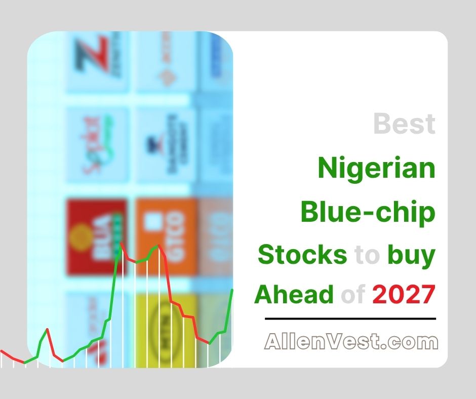 we will examine the best blue-chip stocks to consider for 2027, including MTN Nigeria, Dangote Cement, Zenith Bank, GTCO, and Seplat Energy. You will learn what makes each business worth researching, the risks that could hurt your returns, and how to evaluate a stock before investing.
